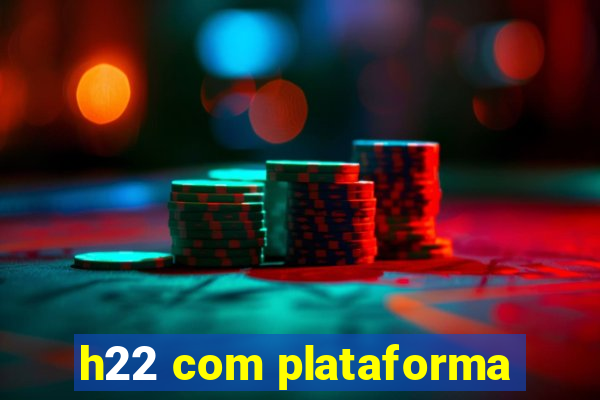 h22 com plataforma